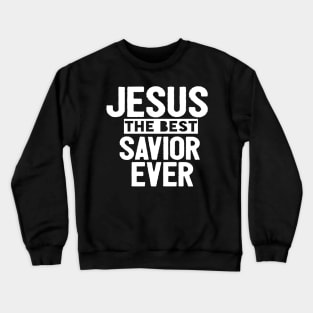 Jesus Is The Best Savior Ever Religious Christian Crewneck Sweatshirt